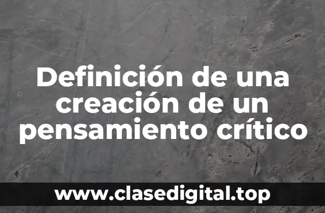 Definición técnica de una creación de un pensamiento crítico