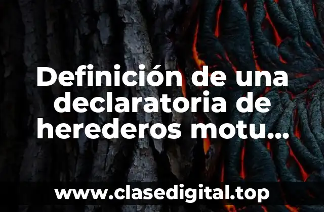 Ejemplos de una declaratoria de herederos motu proprio