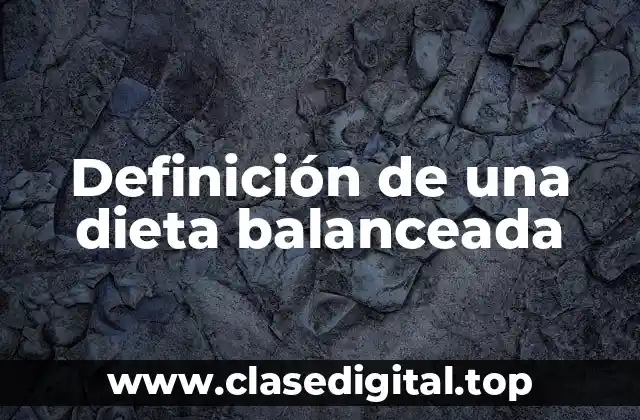 Definición de una dieta balanceada
