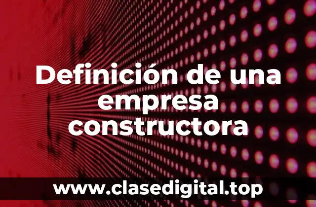 Definición de una empresa constructora
