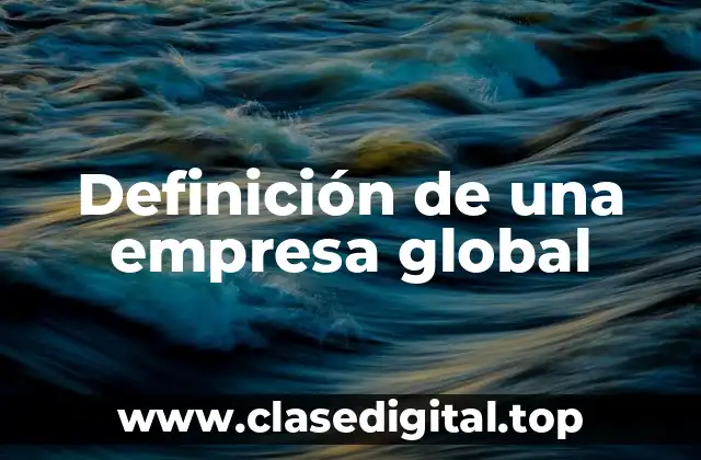 Definición de una empresa global