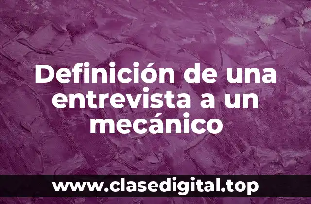 Definición de una entrevista a un mecánico