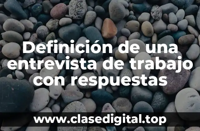 Definición de una entrevista de trabajo con respuestas