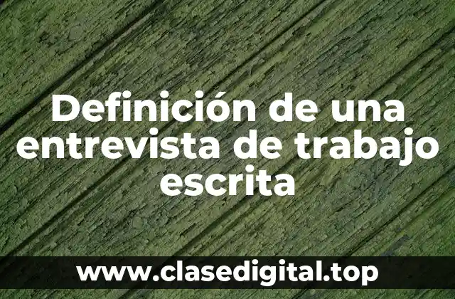 Definición de una entrevista de trabajo escrita