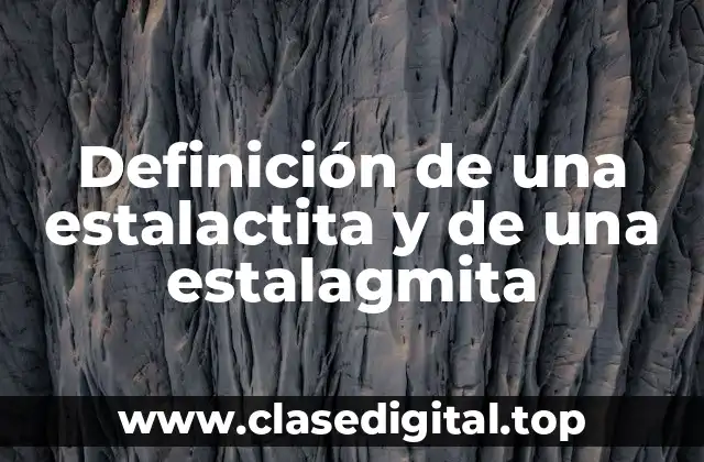 Definición de una estalactita y de una estalagmita