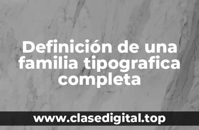 Definición de una familia tipografica completa