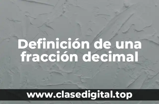 Definición técnica de una fracción decimal