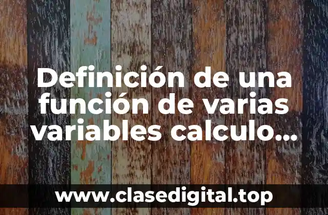 Definición de una función de varias variables calculo vectorial