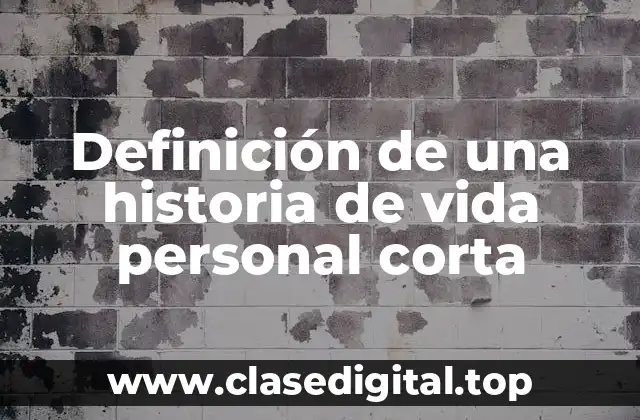 Definición de una historia de vida personal corta