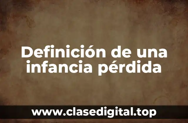 Definición de una infancia pérdida