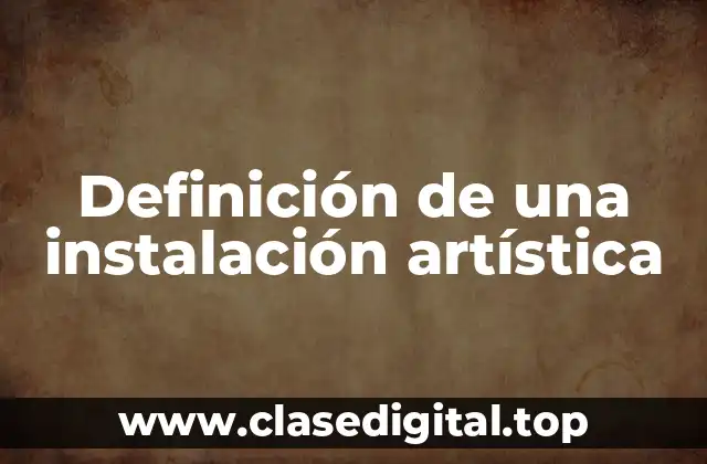 Definición de una instalación artística