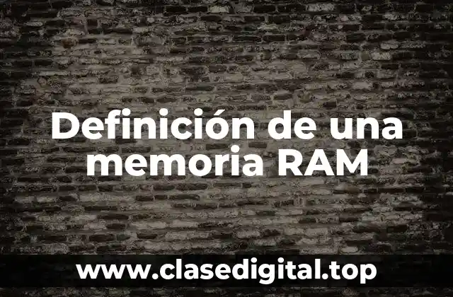 Definición de una memoria RAM