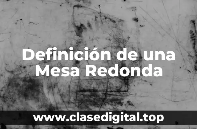 Definición de una Mesa Redonda