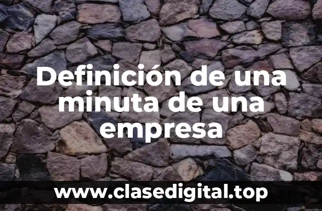 Definición de una minuta de una empresa