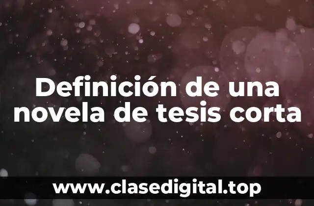 Definición de una novela de tesis corta