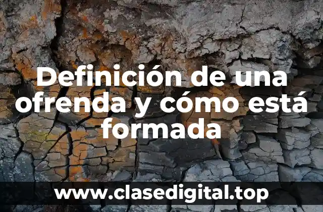 Definición de una ofrenda y cómo está formada