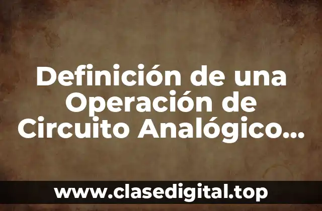 Definición de una Operación de Circuito Analógico Avanzado