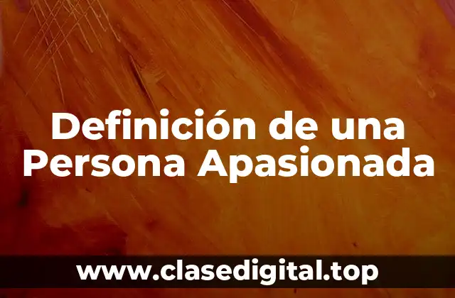 Definición de una Persona Apasionada