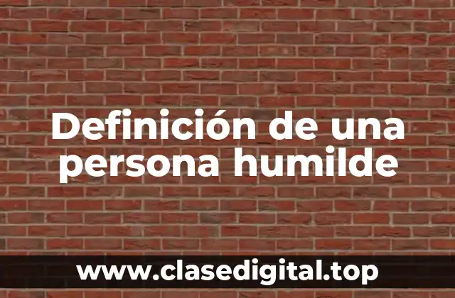 Definición técnica de una persona humilde
