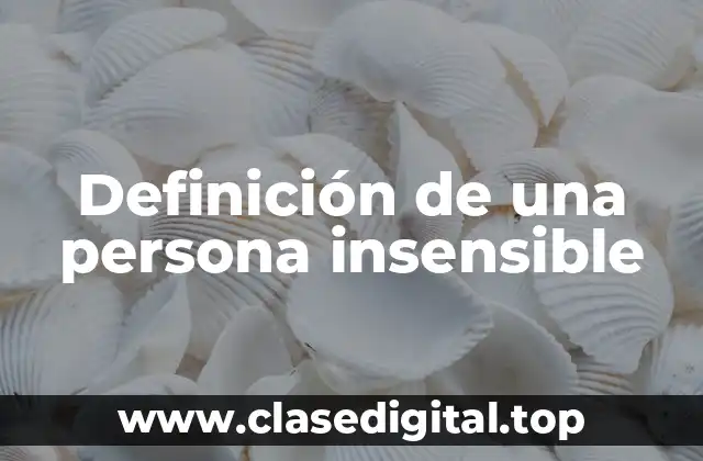 Definición de una persona insensible