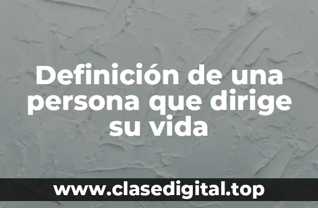 Definición de una persona que dirige su vida