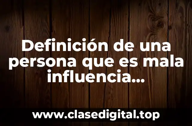 Definición técnica de una persona que es mala influencia psicológica