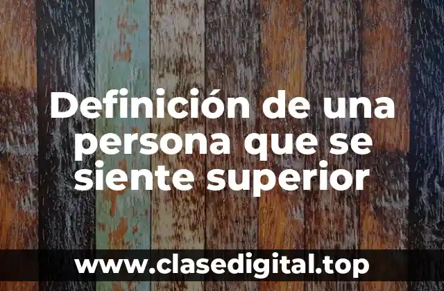 Definición de una persona que se siente superior