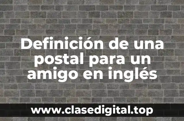Definición de una postal para un amigo en inglés
