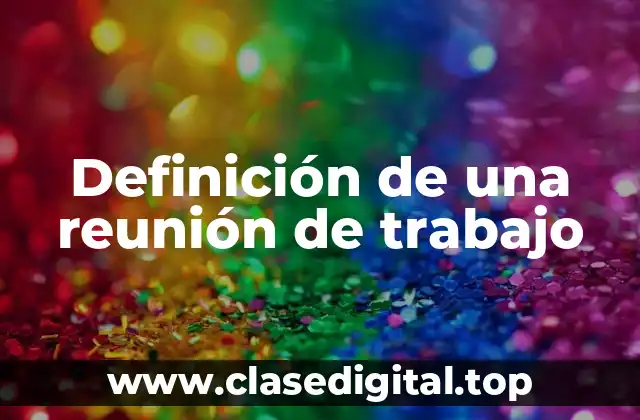 Definición de una reunión de trabajo