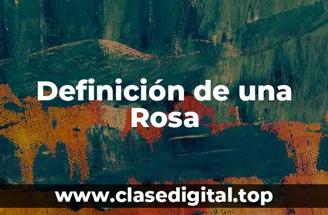 Definición de una Rosa