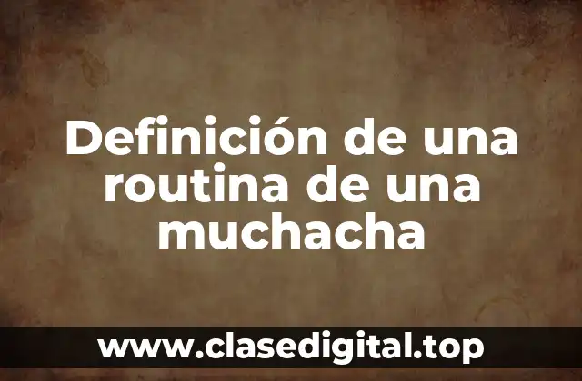 Definición de una routina de una muchacha