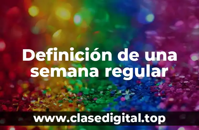 Definición de una semana regular