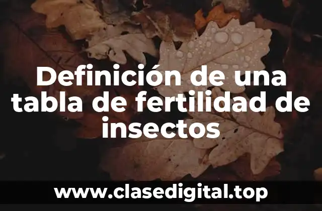 Definición técnica de una tabla de fertilidad de insectos