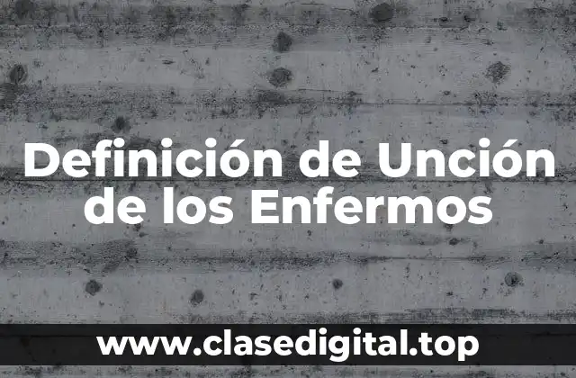 Definición de Unción de los Enfermos