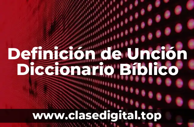 Definición de Unción Diccionario Bíblico