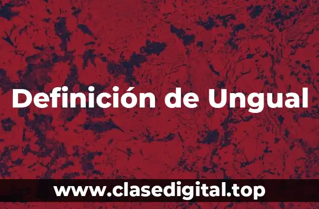 Definición de Ungual