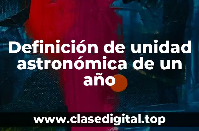Definición de unidad astronómica de un año