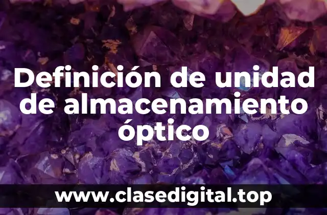 Definición de unidad de almacenamiento óptico