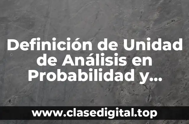 Definición de Unidad de Análisis en Probabilidad y Estadística