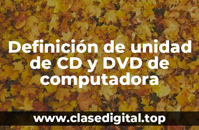 Definición de unidad de CD y DVD de computadora