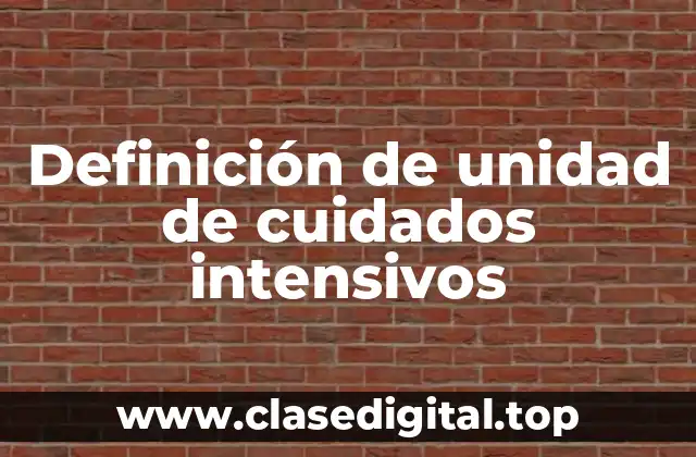 Definición de unidad de cuidados intensivos