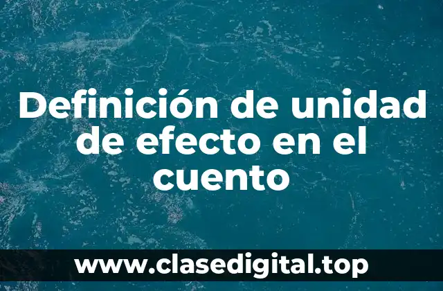 Definición de unidad de efecto en el cuento