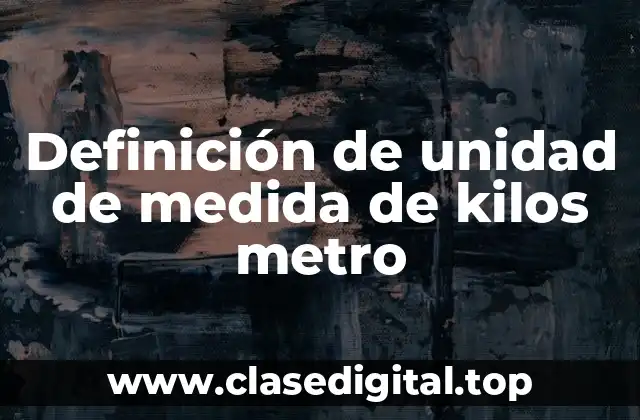 Ejemplos de unidad de medida de kilos metro