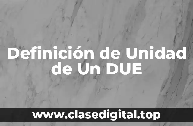 Definición de Unidad de Un DUE