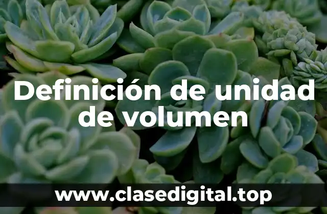 Definición de unidad de volumen