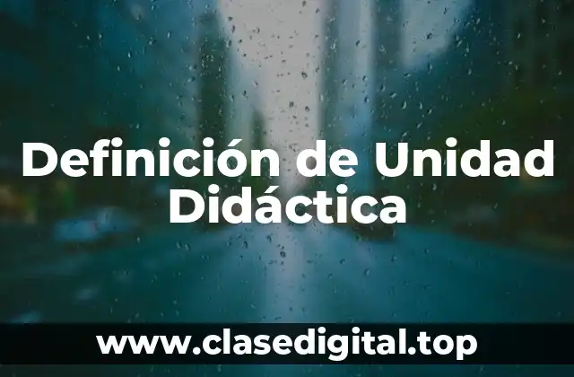 Definición de Unidad Didáctica