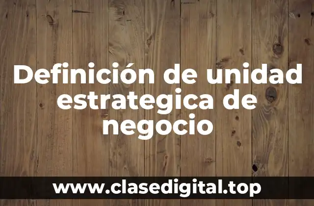 Ejemplos de unidad estrategica de negocio