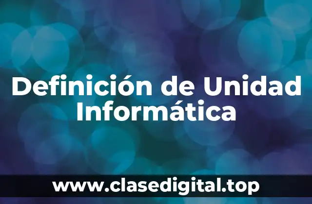 Definición de Unidad Informática