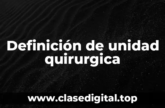 Definición de unidad quirurgica