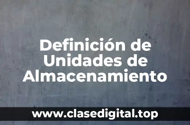 Definición técnica de Unidades de Almacenamiento